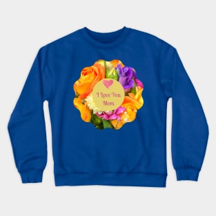 I Love You Mom! Flower colorful  wreath Crewneck Sweatshirt